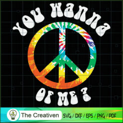 You Wanna Peace of Me SVG, Hippie SVG, Love Peace SVG
