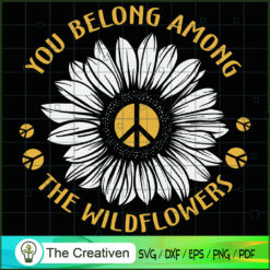 You Belong Among The Wildflower SVG, Hippie SVG, Love Peace SVG