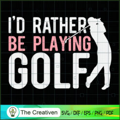 I'd Rather Be Playing Golf SVG Cut File for Cricut & Silhouette