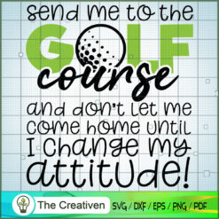 Send Me to the Golf Course SVG Cut File for Cricut & Silhouette