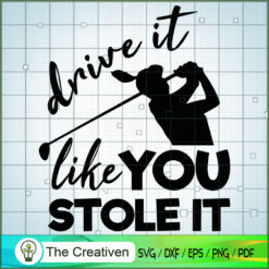 Drive It Like You Stole It Golf SVG Cut File for Cricut & Silhouette