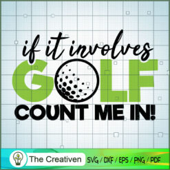If It Involves Golf Count Me in SVG Cut File for Cricut & Silhouette