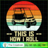 This is How I Roll Golf Funn SVG Cut File for Cricut
