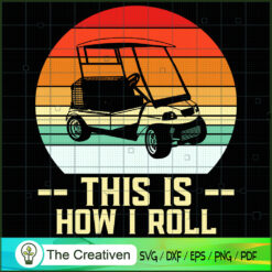 This is How I Roll Golf Funn SVG Cut File for Cricut