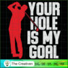 Your Hole is My Goal Golf SVG Cut File for Cricut & Silhouette 3 1 copy 60