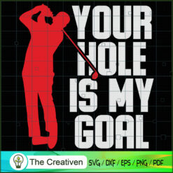 Your Hole is My Goal Golf SVG Cut File for Cricut & Silhouette