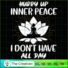 Hurry Up Inner Peace I Don't Have All  SVG Cut File fo Design 19214