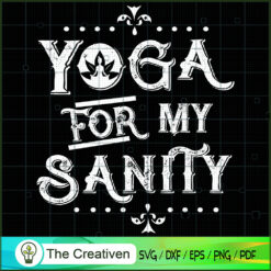 Yoga For My Sanity SVG, Yoga SVG, Meditation SVG