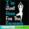 I'm Just Here For The Sauasana SVG, Yoga SVG, Meditation SVG 2 43 copy 32