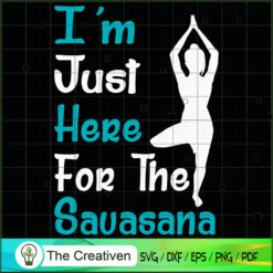 I'm Just Here For The Sauasana SVG, Yoga SVG, Meditation SVG