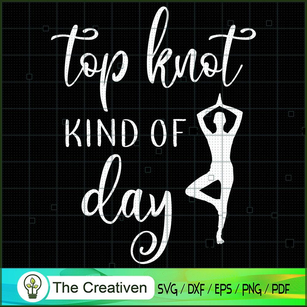 Top Knot Kind Of Day SVG, Yoga SVG, Meditation SVG 1 Top Knot Kind Of Day SVG, Yoga SVG, Meditation SVG