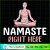 Namaste Right Here Yoga SVG, Yoga SVG, Meditation SVG 2 39 copy 35