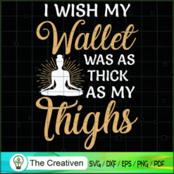 I Wish My Wallet Was As Thick As My Th SVG Cut File fo Design 19183