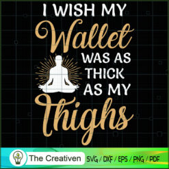 I Wish My Wallet Was As Thick As My Th SVG Cut File fo Design 19184