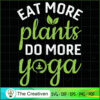 Eat More Plants Do More Yoga SVG, Yoga SVG, Meditation SVG 3 36 copy 37