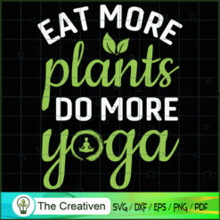Eat More Plants Do More Yoga SVG, Yoga SVG, Meditation SVG
