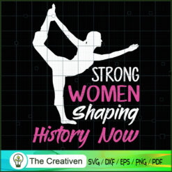 Strong Women Shaping History Now Yoga SVG, Yoga SVG, Meditation SVG