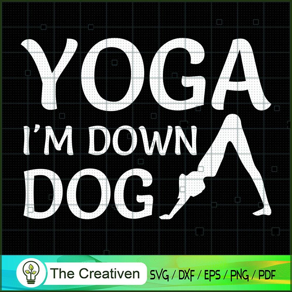 Yoga I'm Down Dog SVG, Yoga SVG, Meditation SVG 1 Yoga I'm Down Dog SVG, Yoga SVG, Meditation SVG
