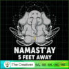 Namast'ay 5 Feet Away Elephant Yoga SVG, Yoga SVG, Meditation SVG 2 29 copy 42