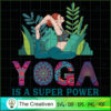 Yoga Is A Super Power SVG, Yoga SVG, Meditation SVG