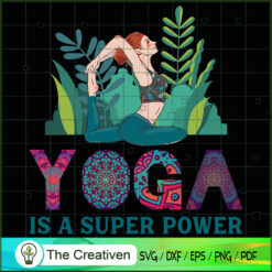 Yoga Is A Super Power SVG, Yoga SVG, Meditation SVG