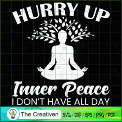 Hurry Up Inner Peace I Don't Have All  SVG Cut File fo Design 19126