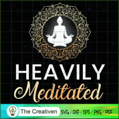 Heavily Meditated Yoga SVG, Yoga SVG, Meditation SVG