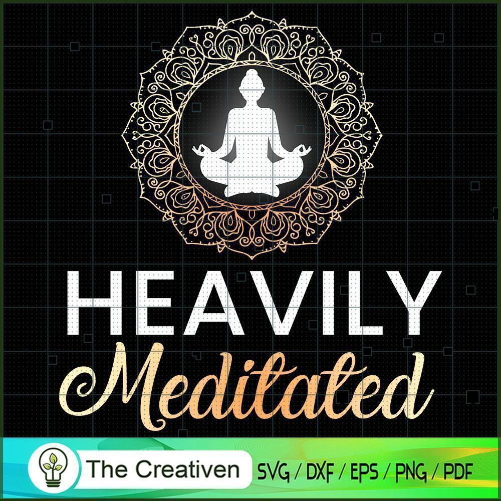 Heavily Meditated Yoga SVG, Yoga SVG, Meditation SVG 1 Heavily Meditated Yoga SVG, Yoga SVG, Meditation SVG