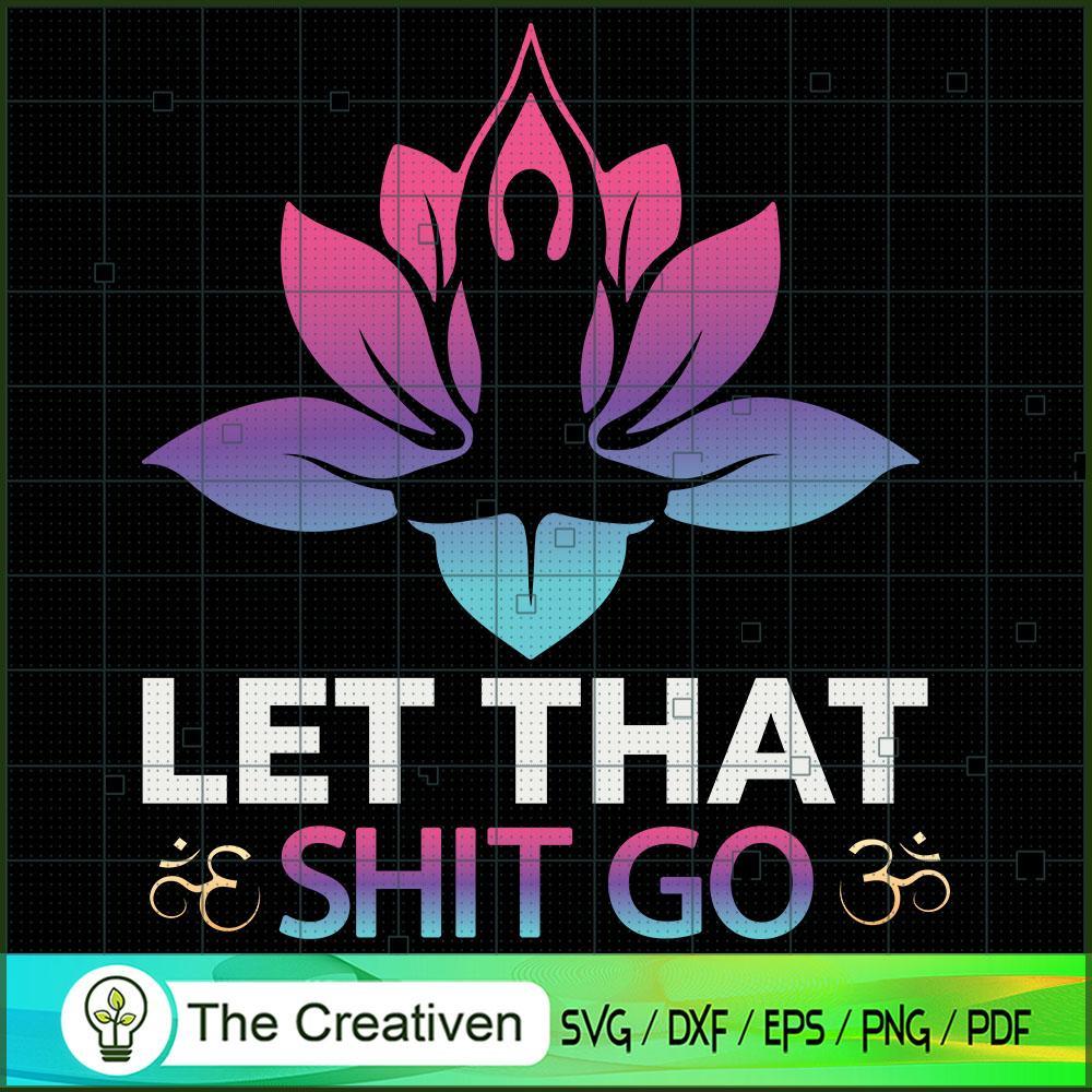Let That Shit Go Yoga SVG, Yoga SVG, Meditation SVG 1 Let That Shit Go Yoga SVG, Yoga SVG, Meditation SVG