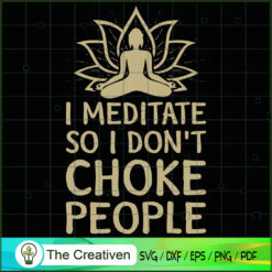 I Meditate So I Don't Choke People Yoga SVG, Yoga SVG, Meditation SVG
