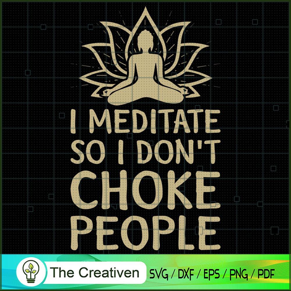 I Meditate So I Don't Choke People Yoga SVG, Yoga SVG, Meditation SVG 1 I Meditate So I Don't Choke People Yoga SVG, Yoga SVG, Meditation SVG