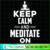 Keep Calm And Meditate On Yoga SVG, Yoga SVG, Meditation SVG 3 5 copy 63