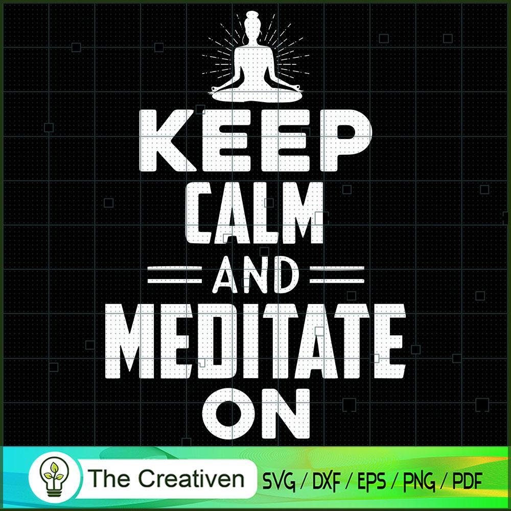 Keep Calm And Meditate On Yoga SVG, Yoga SVG, Meditation SVG 1 Keep Calm And Meditate On Yoga SVG, Yoga SVG, Meditation SVG