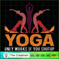 Yoga Only Works If You Shutup SVG, Yoga SVG, Meditation SVG