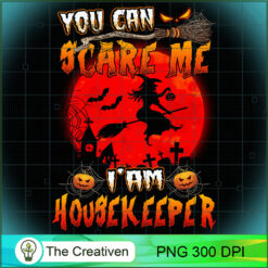 You Can Scare Me I'am Housekeeper PNG, Halloween PNG, Horror PNG