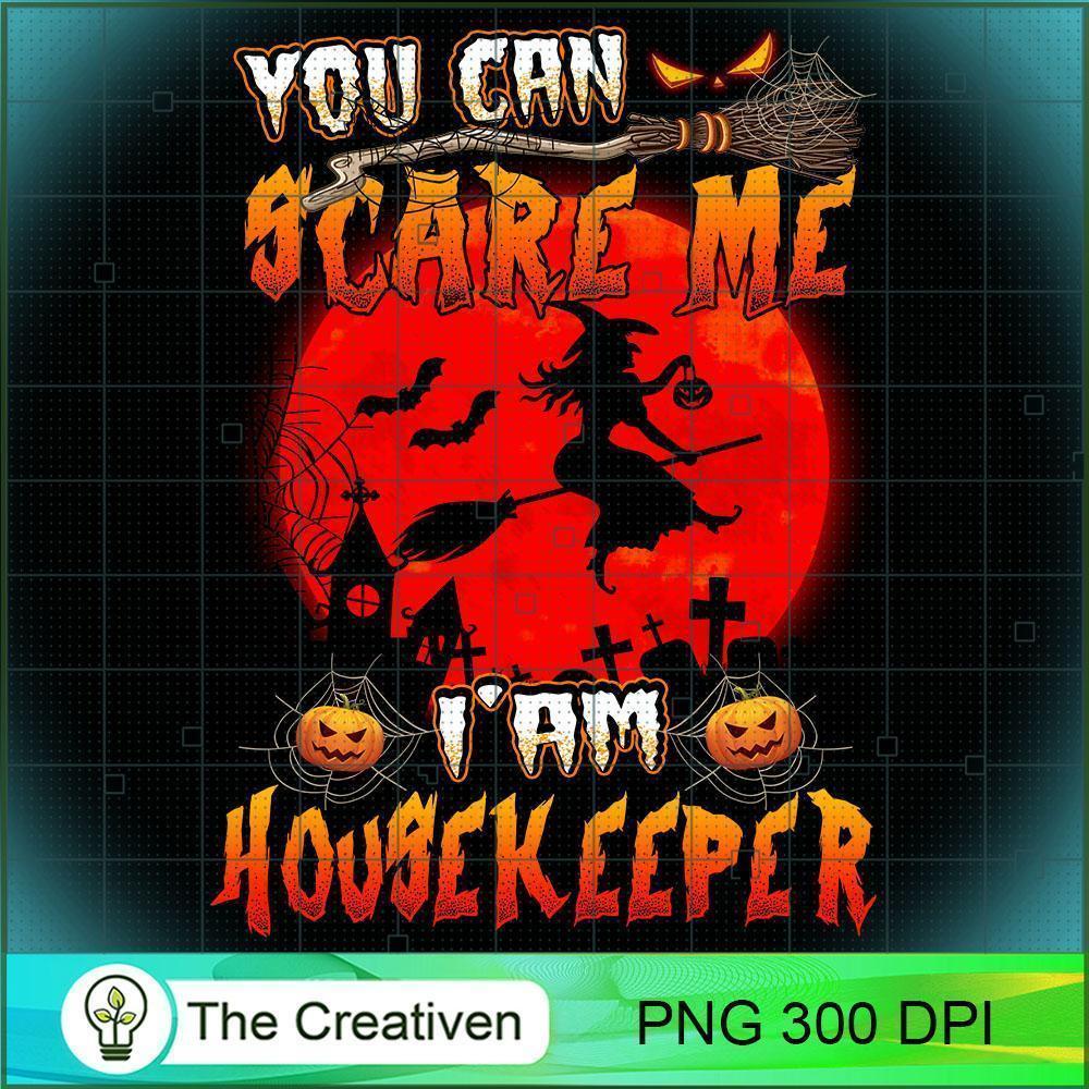 You Can Scare Me I'am Housekeeper PNG, Halloween PNG, Horror PNG 1 You Can Scare Me I'am Housekeeper PNG, Halloween PNG, Horror PNG