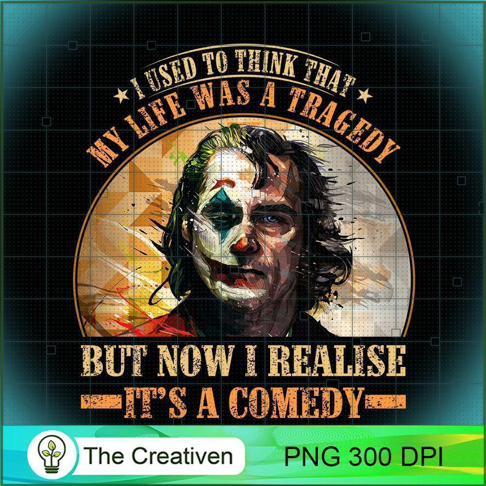 I Used To Think That My Life Was A Tragedy But Now I Realise It's A Comedy PNG, Halloween PNG, Horror PNG 1 146 copy 3