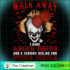 Walk Away I Have Anger Issues And A Serious Dislike For Stupid People PNG, Halloween PNG, Horror PNG 2 142 copy 3