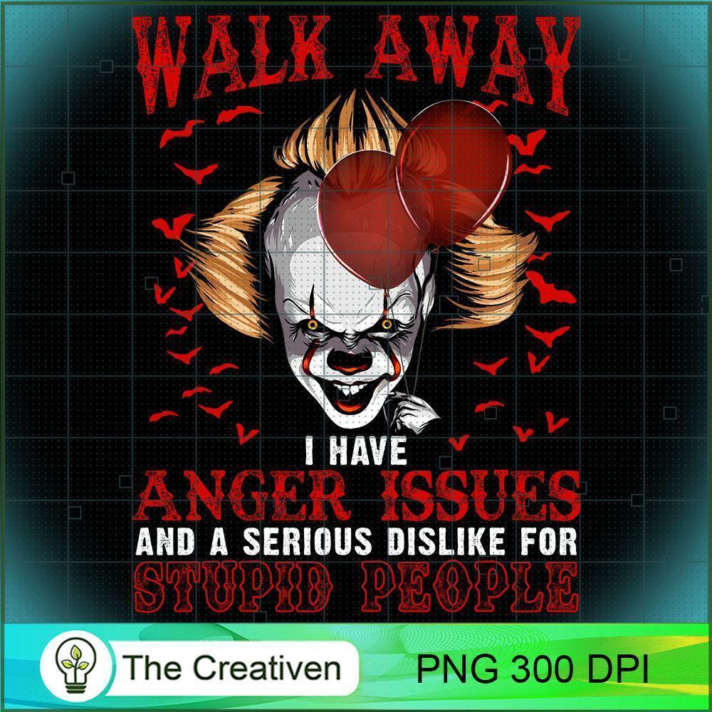 Walk Away I Have Anger Issues PNG Clipart Download 1 Walk Away I Have Anger Issues PNG Clipart Download