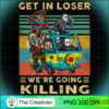Get In Loser We're Going Killing PNG, Halloween PNG, Horror PNG