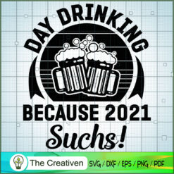 Day Drinking Because 2021 Sucks SVG Cut File for Cricu Design 18876