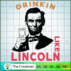 Drinking Like Lincoln SVG Cut File for Cricut & Silhouette 3 60 copy 18