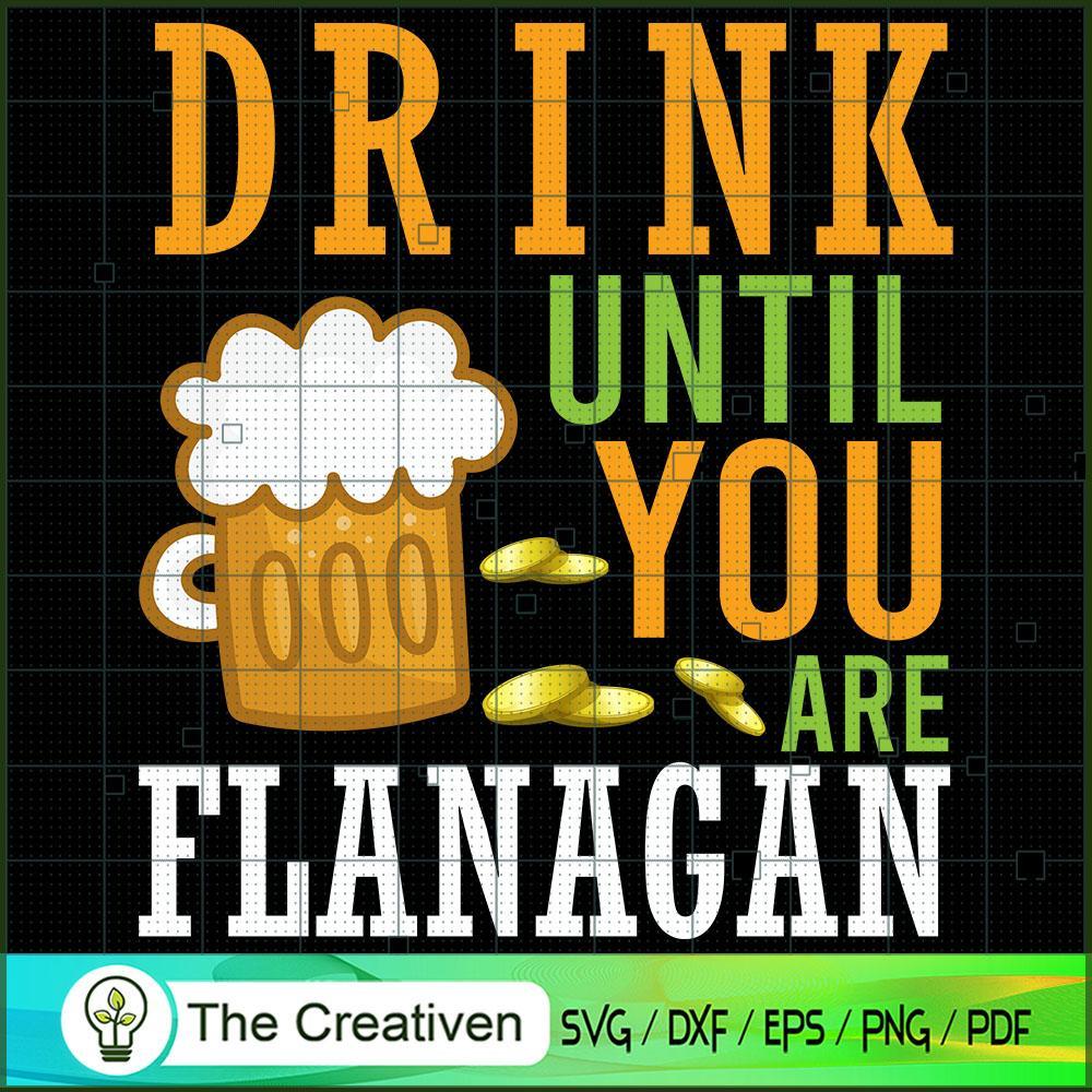 Drink Until You Are Flanagan SVG Cut File for Cricut & Silhouette 1 Drink Until You Are Flanagan SVG Cut File for Cricut & Silhouette