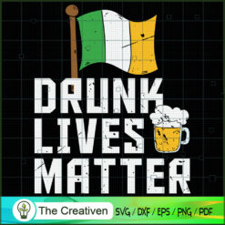 Drunk Lives Matter St. Patrick's Day SVG Cut File for  Design 18767