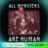 All Monsters Are Human PNG, Monsters PNG, Halloween PNG, Horror PNG 2 59 copy 19
