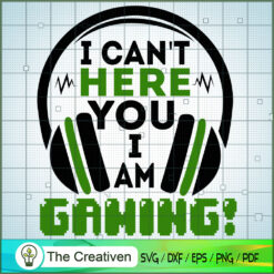 I Can't Here You I Am Gaming! SVG Cut File for Cricut & Silhouette
