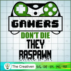 Gamers Don't Die They Raspawn SVG Cut File for Cricut & Silhouette