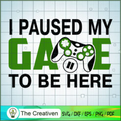 I Paused My Game to Be Here SVG Cut File for Cricut & Silhouette