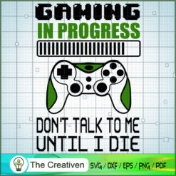 Gaming in Progress Don't Tal SVG Cut File for Cricut