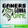 Gamers Gonna Game SVG Cut File for Cricut & Silhouette 3 13 copy 54